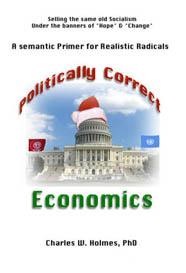 Politically Correct Economics- Selling the Same Old Socialism under the banners of Hope & Change-A Semanitic Primer for the Realistic Radical.